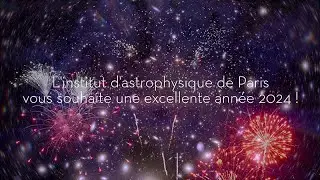 L’Institut d’astrophysique de Paris vous souhaite une excellente année 2024 !