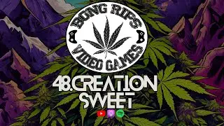 Bong Rips and Video Games | 48 | Creation Sweet