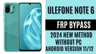 Ulefone Note 6 Android 11/12 Remove Google Account, Bypass Without PC 2024