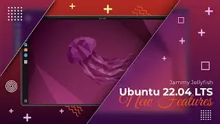 Ubuntu 22.04 LTS : What's New?