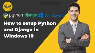 How to Install and setup Python and Django in Windows 10 with Visual Studio