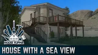 House with a Sea View | House Flipper