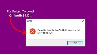 Failed To Load Onlinefix64.Dll From The List Error Code 126 (Easy fix)