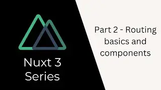 Nuxt 3 Tutorial Series | Part 2 | Routing basics and Components