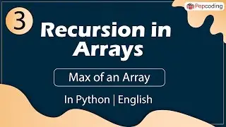 Max of an Array | Module : Recursion and Backtracking | In English | Python | Video_3