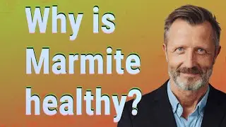 Why is Marmite healthy?