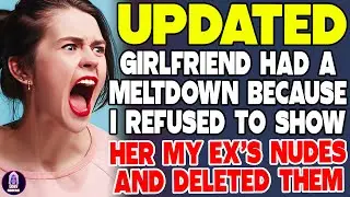 Girlfriend Had A Meltdown Because I Refused To Show Her My Ex's Nudes And Deleted Them