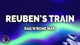 Rag'n'Bone Man - Reuben's Train (Lyrics)