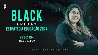 SEEC RN: Raio-x da FGV - Black Friday Estratégia Educação 2024