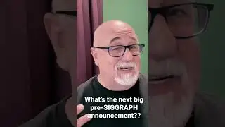 Big pre-SIGGRAPH ANNOUCEMENTS.  What else will be announced?