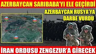 AZERBAYCAN SARIBABA’YI ELE GEÇİRDİ | AZERBAYCAN RUSYA’YA DARBE VURDU |İRAN ORDUSU ZENGEZUR’A GİRECEK