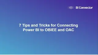 7 Tips and Tricks for Connecting Power BI to OBIEE and Oracle Analytics Cloud | BI Connector