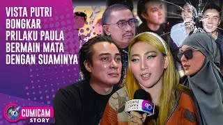 Gosip Panas! Vista Putri Diduga Bongkar Perselingkuhan Paula Dengan Mantan Suaminya | CUMISTORY