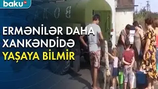 Xankəndi erməniləri: Buradan gedənlər düz edirlər - Baku TV