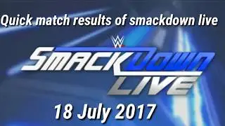 Smackdown live results of 7/18/17 | quick results of smackdown live 18 july