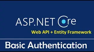 ASP.NET Core Web API + Entity Framework Core : Basic Authentication Explained - EP07