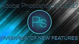 Adobe Photoshop CC 2017 Overview of New Features