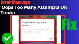 Oops Too Many Attempts Tinder | How To Fix “Oops Too Many Attempts” On Tinder