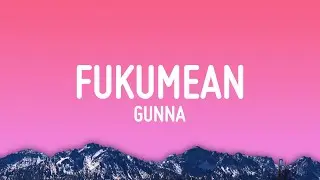 Gunna - fukumean (Lyrics)