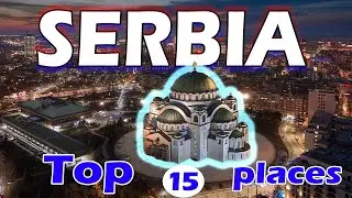 Top 15 SERBIA Places You Must Visit - Travel Guide