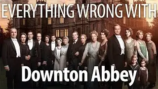 Everything Wrong With Downton Abbey in FANCY Minutes or Less