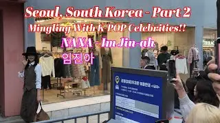 Seoul, South Korea - We mingled with K-POP celebrities - Part 2