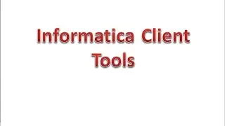 Informatica Power Center Client Tools; Informatica Power Center Online Training