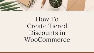 How To Create Tiered Discounts in WooCommerce