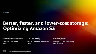 AWS re:Invent 2022 - Better, faster, and lower-cost storage: Optimizing Amazon S3 (STG202)