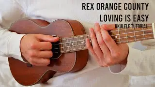 Rex Orange County – Loving Is Easy EASY Ukulele Tutorial With Chords / Lyrics