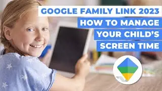 Google Family Link: How To Manage Your Child's Screen Time in 2023