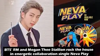 BTS’ RM and Megan Thee Stallion rock the house in energetic collaboration single Neva Play