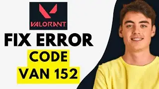 How To Fix Error Code VAN 152 Valorant (EASY 2024)