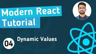 Modern React Tutorial For Beginners #4 - Dynamic Values