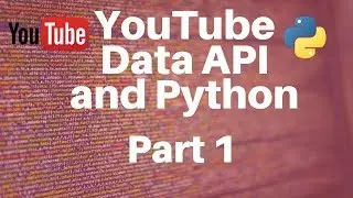 YouTube Data API and Python -- Part 1