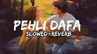 Atif Aslam - Pehli Dafa (Slowed+Reverb) | Pluginvibes