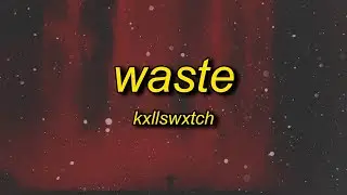 Kxllswxtch - WASTE (sped up) Lyrics | everything that lives is gone to waste