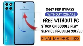 INFINIX X667 FRP BYPASS ANDROID 10/11/12 HANG ON GOOGLE PLAY SERVICE PROBLEM SOLVED 2023