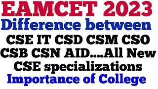 Difference Between CSE IT CSD CSM CSO CSB CSN AID....All New CSE specializations