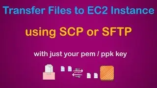 Transfer Files to EC2 Instance using SCP or SFTP with your pem or ppk key