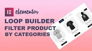 Elementor Loop Builder Tutorial: Filter Product By Category Easily