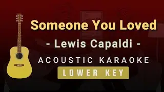 Someone You Loved - Lewis Capaldi(Lower Key Acoustic Karaoke)