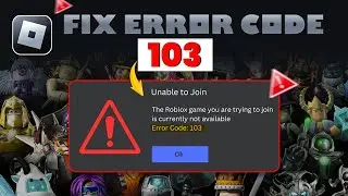 How to Fix Error Code 103 in Roblox | Get Rid of Error Code 103