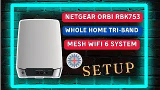 NETGEAR Orbi RBK753 Whole Home Tri-band Mesh WiFi 6 System Setup