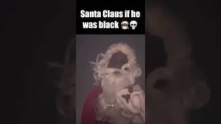 Santa Claus if he was black 🎅🏿💀