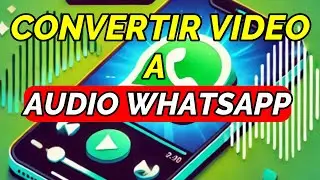 COMO CONVERTIR UN VIDEO a AUDIO DE WHATSAPP