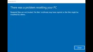 Fix Error There was a problem Resetting your PC, Required Files are not trusted Windows 10