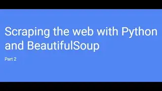 Scraping a simple web page. Part 2 using Python with Beautiful Soup