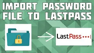 Import a Passwords File into LastPass! Import Password to LastPass!