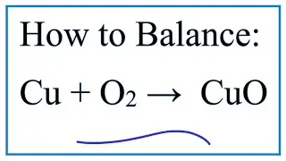 How to Balance Cu + O2 = CuO (Copper metal + Oxygen gas)